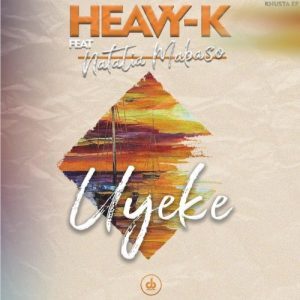 Heavy K - Uyeke Ft. Natalia Mabaso