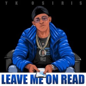 Yk Osiris – Leave Me On Read