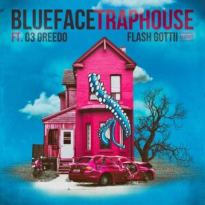 Blueface - Traphouse (feat. 03 Greedo & Flash Gottii)