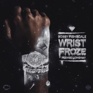 Bobby Fishscale - Wrist Froze (feat. Peewee Longway)