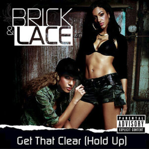 Brick & Lace - Get That Clear (Hold Up)