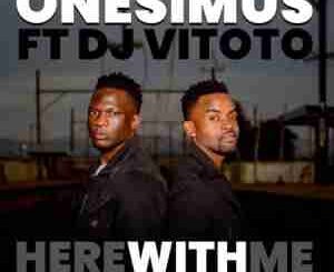 ONESIMUS – HERE WITH ME (AFRO ELECTRO) FT. DJ VITOTO