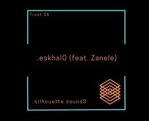 Trust SA – eskhalO Ft. Zanele