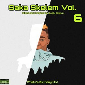 Buddy Shawn – Saka Skelem Vol.6 (Thato’s Birthday Mix)