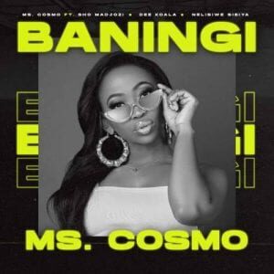 Ms. Cosmo – Baningi Ft. Sho Madjozi, Dee Koala & Nelisiwe Sibiya