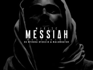 Njelic – Messiah Ft. De Mthuda, Ntokzin & MalumNator