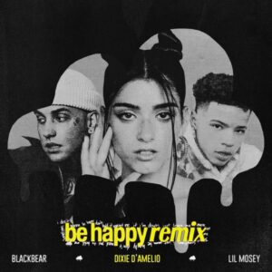 Dixie D’Amelio & Lil Mosey – Be Happy (feat. blackbear) [Remix]