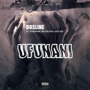 Dosline – Ufunani Ft. Tiga Maine, Bhlaklyn & Lady Kay