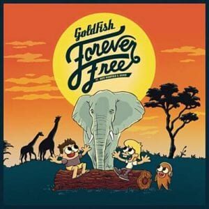 GoldFish – Forever Free ft. Nate Highfield & Dan Silver