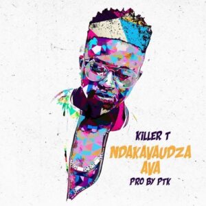 Killer T – Ndakavaudza Ava