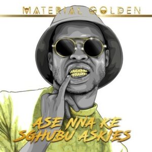 Material Golden – Ase Nna Ke Sghubu Askies