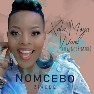 Nomcebo Zikode – Xola Moya Wam’ (Real Nox Remake)