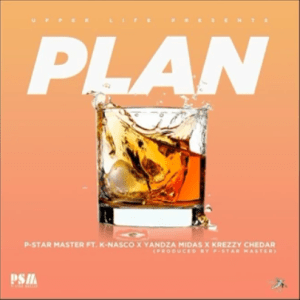 P-Star Master – Plan Ft. K-Nasco, Krezzy Chedar & Yandza Mida$