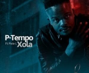 P-Tempo – Xola Ft. Pixie L