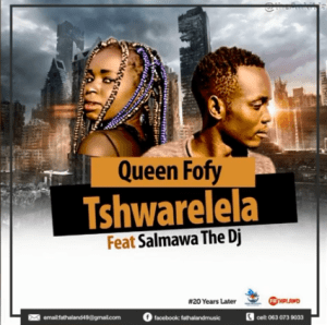 Queen Fofy – Tshwarelela Ft. Salmawa The DJ (Original)