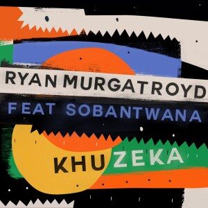 RYAN MURGATROYD - KHUZEKA FT SOBANTWANA