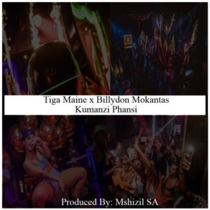 Tiga Maine – Kumanzi Phansi Ft. Billydon Mokantas