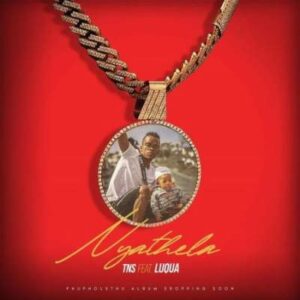 Tns – Nyathela Ft. Luqua