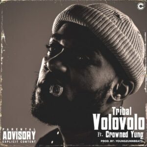 Tribal – Volovolo Ft. crownedYung