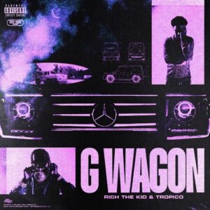 Tropico & Rich The Kid – G Wagon