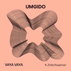 Umgido – Vaya Ft. Zintle Kwaaiman