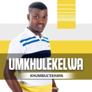 uMkhulekelwa – Khumbul’ekhaya