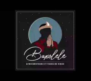 Afro Brotherz – Baxolele Ft. Tseke De Vince