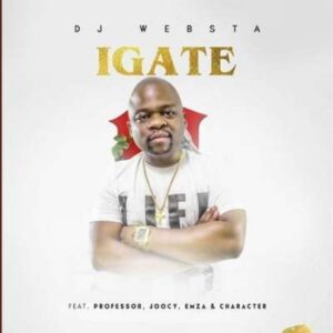 Dj Websta – Igate Ft. Professor, Emza, Joocy & Character