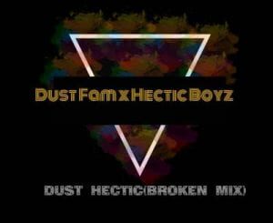 Dust Fam – Dust Hectic Ft. Hectic Boyz