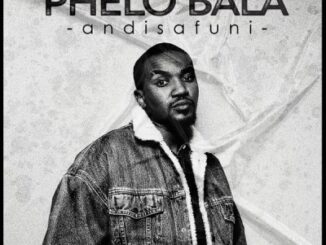 Phelo Bala – Andisafuni