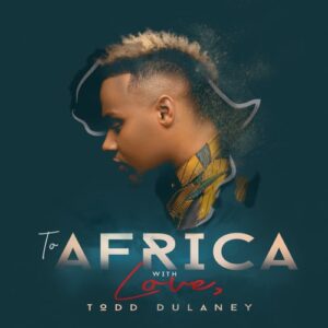 ALBUM: Todd Dulaney – To Africa with Love (Live)