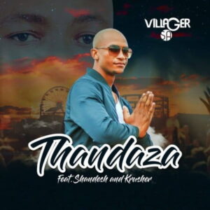 Villager SA – Thandaza Ft. Shandesh & Krusher