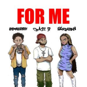 CHASE B, OMB Bloodbath & KenTheMan – For Me