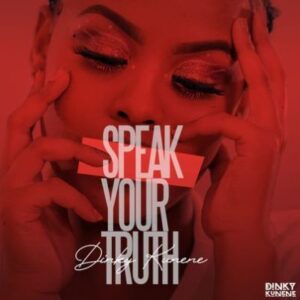 Dinky Kunene – Speak Your Truth