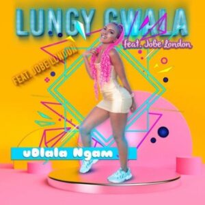 Lungy Gwala – Udlala Ngam Ft. Jobe London