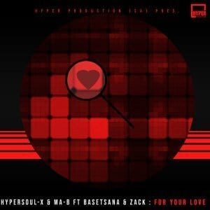 HyperSOUL-X – For Your Love (Afro HT) Ft. Ma-B, Basetsana, Zack