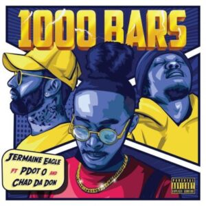 Jermaine Eagle – 1000 Bars Ft. Pdot O & Chad Da Don