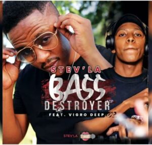 Stev’la – Bass Destroyer Ft. Vigro Deep