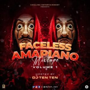 DJ Ten Ten – Faceless Amapiano Mixtape