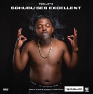 Focalistic – Sghubu Ses Excellent