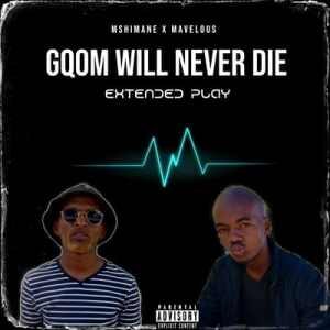 Mshimane – Gqom Will Never Die Ft. Dj Mavelous