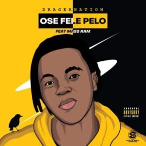 Dragernation – Ose Fele Pelo Ft. Mass Ram