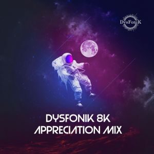 DysFonik – 8K Appreciation Mix