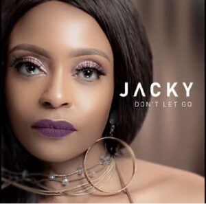 Jacky – Don’t Let Go Ft. DJ Obza