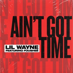 Lil Wayne – Ain’t Got Time (feat. Fousheé)