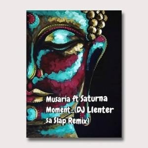 Musaria – Moment Ft. Saturna (DJ Llenter SA Slap Remix)