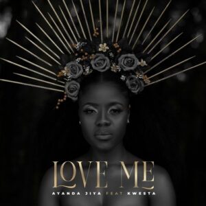 Ayanda Jiya – Love Me Ft. Kwesta