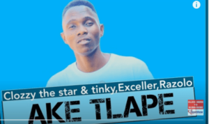 Clozzy the Star – Ake Tlape Ft. Exceller, Tinky & Razolo (Original Mix)