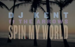 Dj Kent – Spin My World Ft. The Arrows