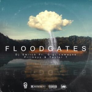 DJ Switch – Floodgates Ft. Gigi Lamayne, Pillboyy & Taylor T